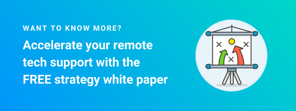 want to know more? accelerate your remote tech support with the FREE strategy white paper