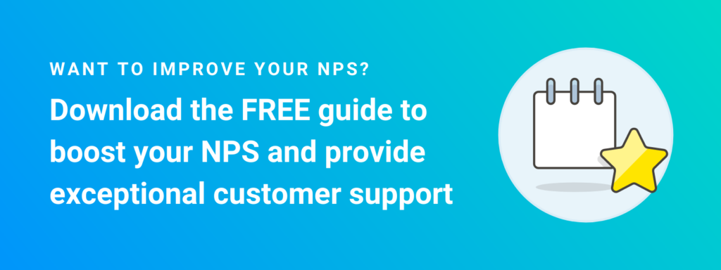 Want to improve your NPS? Download the free guide to boost your NPS and provide exceptional customer support.