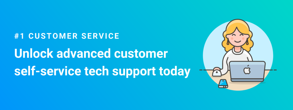 Blue banner image with an icon of a woman in front of a laptop and mouse along with a smartphone. The banner reads: #1 customer service. Unlock advanced customer self-service tech support today.