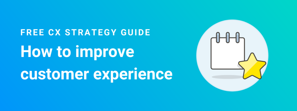 Free CX strategy guide. How to improve customer experience. 