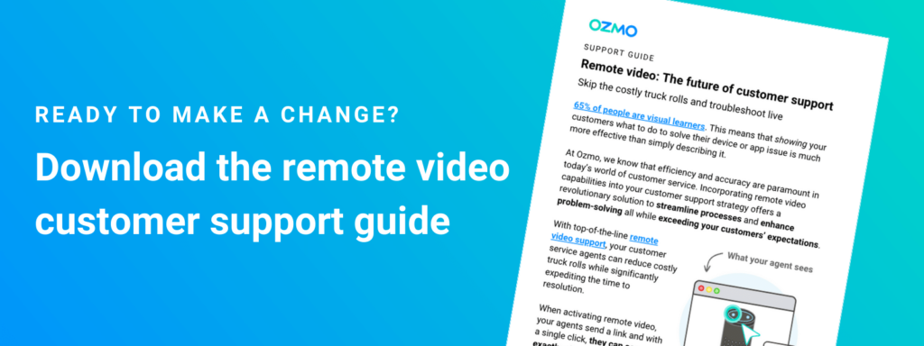 ready to make a change? Download the remote video customer support guide