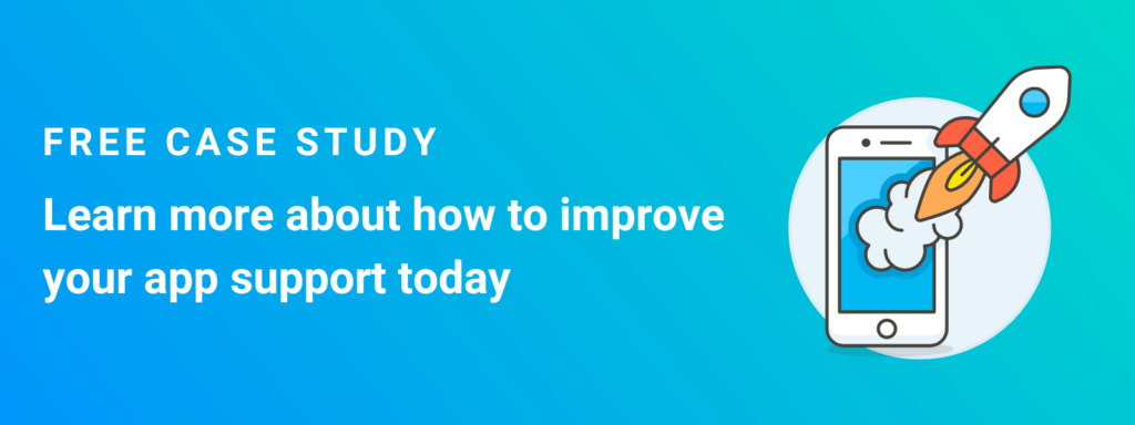 free case study. learn more about how to improve your app support today.